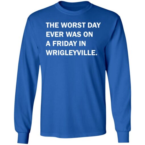 The worst day ever was on a friday in Wrigleyville shirt $19.95 redirect07312021220731 5