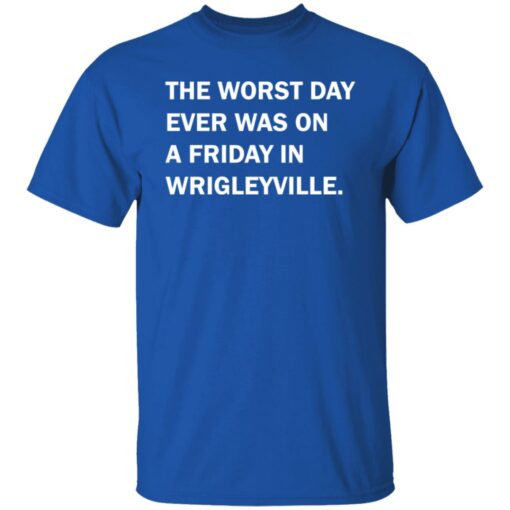 The worst day ever was on a friday in Wrigleyville shirt $19.95 redirect07312021220731