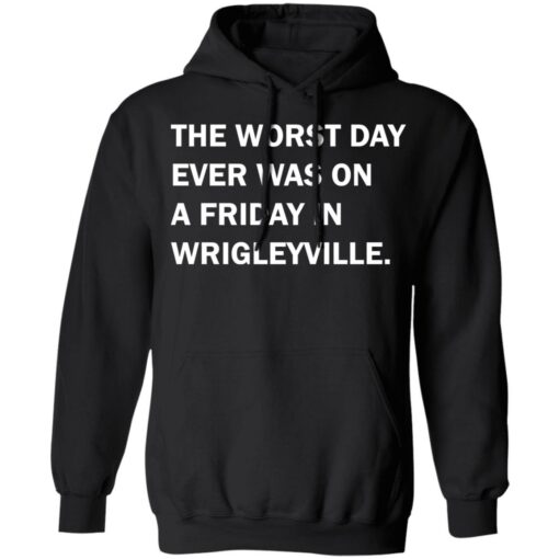 The worst day ever was on a friday in Wrigleyville shirt $19.95 redirect07312021220731 6