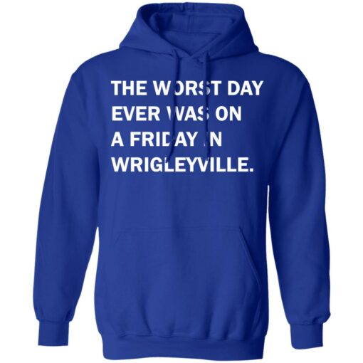 The worst day ever was on a friday in Wrigleyville shirt $19.95 redirect07312021220731 7