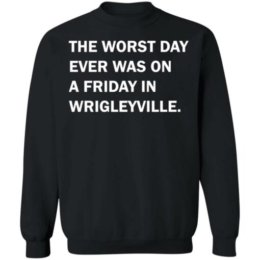 The worst day ever was on a friday in Wrigleyville shirt $19.95 redirect07312021220731 8