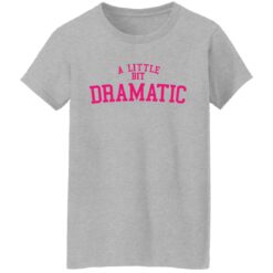 A little bit dramatic shirt $19.95