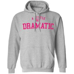 A little bit dramatic shirt $19.95