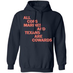 All cops marines and Texans are cowards shirt $19.95