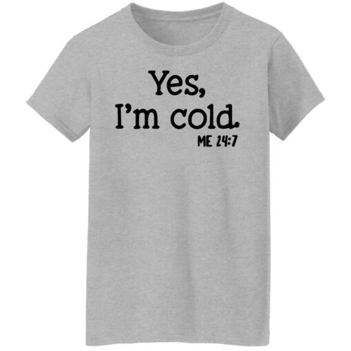 Yes I'm Cold shirt $19.95