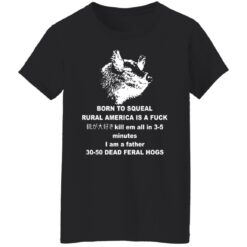 Born to squeal rural America is a f*ck shirt $19.95