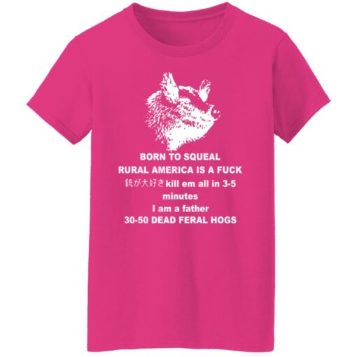 Born to squeal rural America is a f*ck shirt $19.95