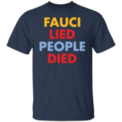 Fauci Lied people died shirt $19.95