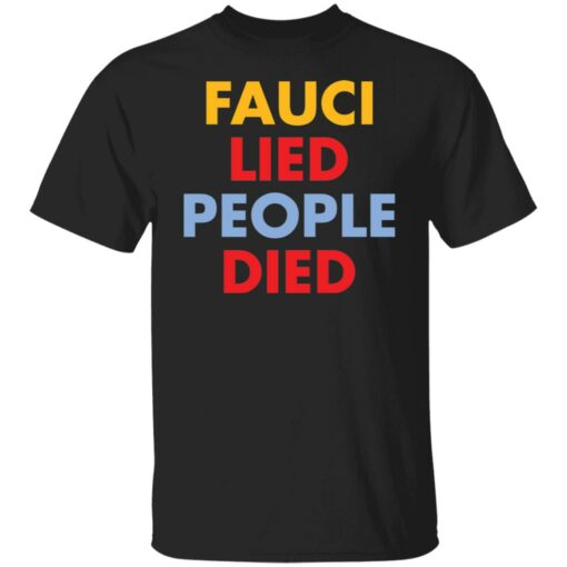 Fauci Lied people died shirt $19.95