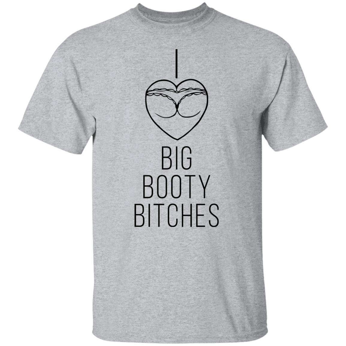 I love big booty bitches shirt