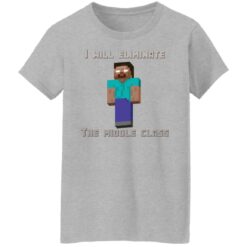 I will eliminate the middle class herobrine shirt $19.95