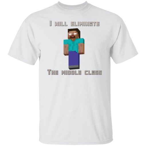 I will eliminate the middle class herobrine shirt $19.95