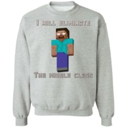 I will eliminate the middle class herobrine shirt $19.95