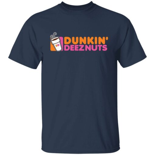 Dunkin deez nuts shirt $19.95