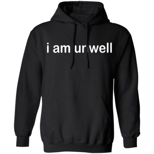 I am unwell shirt $19.95