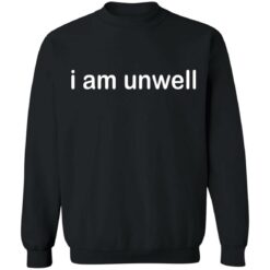 I am unwell shirt $19.95