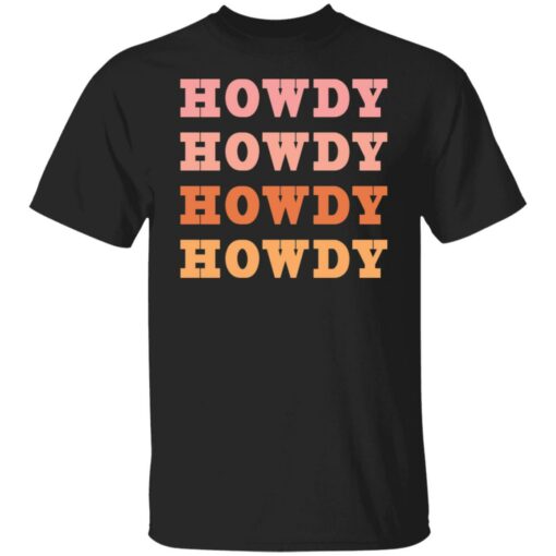 Howdy Howdy shirt $19.95