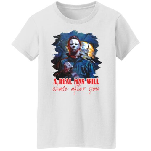 Michael Myers a real man will chase after you shirt $19.95