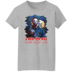 Michael Myers a real man will chase after you shirt $19.95