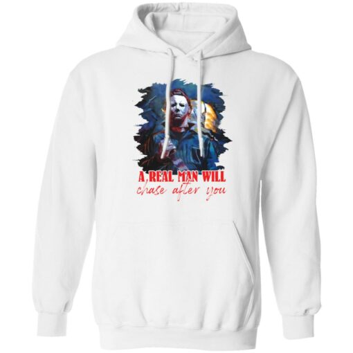 Michael Myers a real man will chase after you shirt $19.95