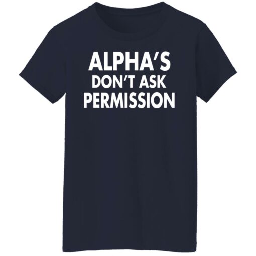 Alpha's don't ask permission shirt $19.95