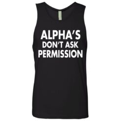 Alpha's don't ask permission shirt $19.95