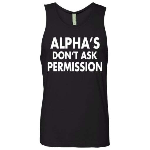 Alpha's don't ask permission shirt $19.95