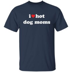 I love hot dog moms shirt $19.95