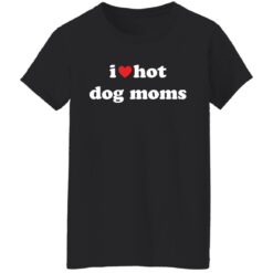 I love hot dog moms shirt $19.95