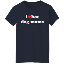 I love hot dog moms shirt $19.95