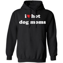 I love hot dog moms shirt $19.95
