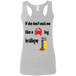 If she don't suck me like crap leg shirt $19.95