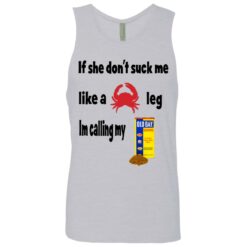 If she don't suck me like crap leg shirt $19.95