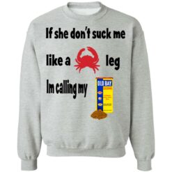 If she don't suck me like crap leg shirt $19.95