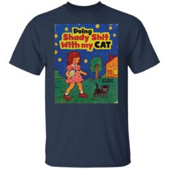 Doing shady shit with my cat shirt $19.95
