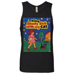 Doing shady shit with my cat shirt $19.95