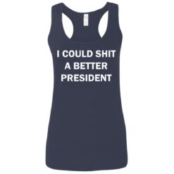 I could shit a better president shirt $19.95