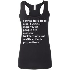 I try so hard to be nice but the majority of people shirt $19.95