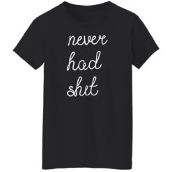 Never had shit shirt $19.95