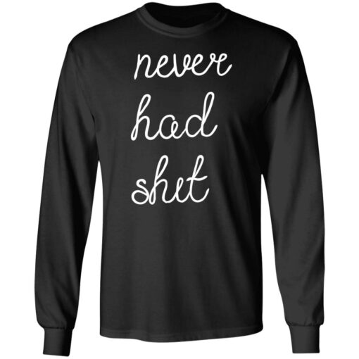 Never had shit shirt $19.95