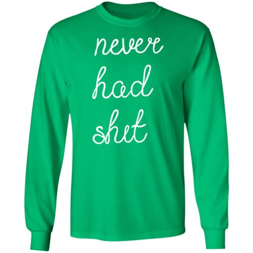 Never had shit shirt $19.95