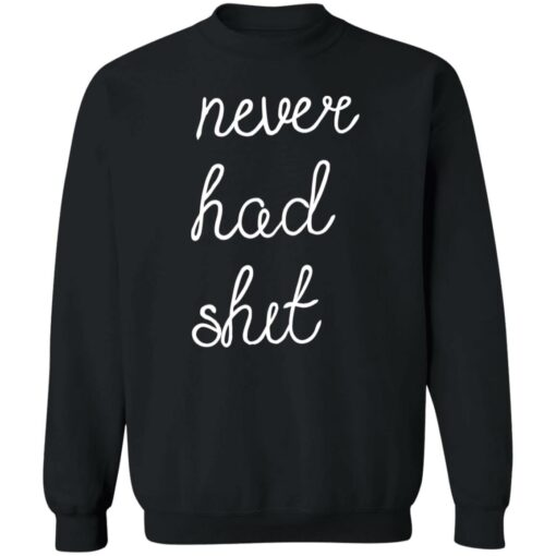 Never had shit shirt $19.95