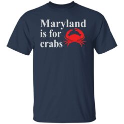 Maryland is for crabs shirt $19.95