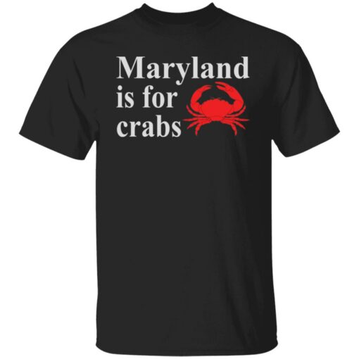 Maryland is for crabs shirt $19.95