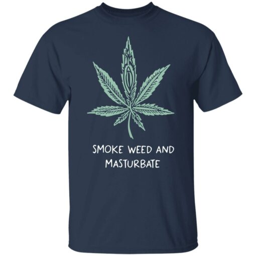 Smoke weed and masturbate shirt $19.95