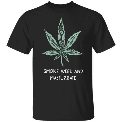 Smoke weed and masturbate shirt $19.95