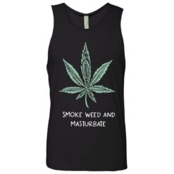 Smoke weed and masturbate shirt $19.95