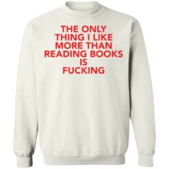 The only thing i like more than reading books is f*cking shirt $19.95