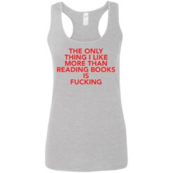 The only thing i like more than reading books is f*cking shirt $19.95