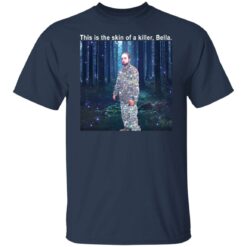 Twilight this is the skin of a killer Bella t-shirt $19.95
